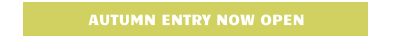 AUTUMN ENTRY NOW OPEN