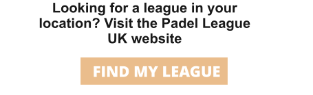 Looking for a league in your location? Visit the Padel League UK website FIND MY LEAGUE
