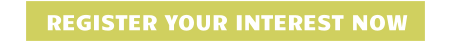 REGISTER YOUR INTEREST NOW